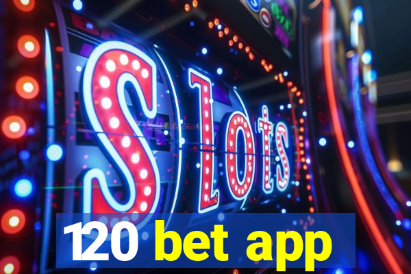 120 bet app